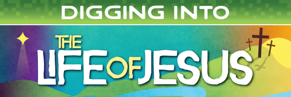 digging into the life of jesus